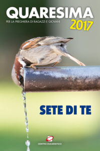 Quaresima 2017. Sete di te. Per la preghie...