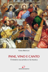 Pane, vino e canto. Il mistero eucaristico...