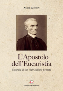L'apostolo dell¿Eucaristia. Biografia di san Pier Giuliano Eymard