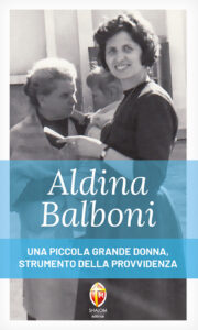 Aldina Balboni. Una piccola grande donna, strumento della Provvidenza