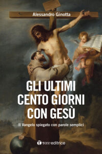 Gli ultimi cento giorni con Gesù. Il Vang...