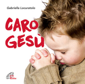 Caro Gesù. Canzoni preghiere per bambini