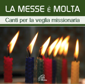 La messe è molta. Canti per la veglia missionaria
