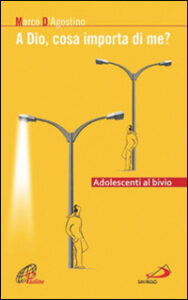A Dio, cosa importa di me? Adolescenti al ...