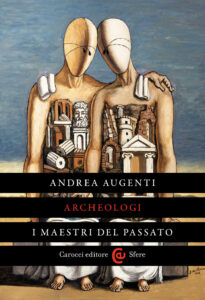 Archeologi. I maestri del passato