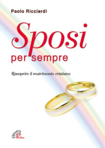 Sposi per sempre. Riscoprire il matrimonio...