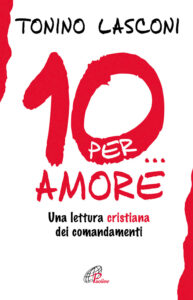 Dieci... per amore. Una lettura cristiana ...