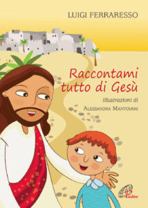 Raccontami tutto di Gesù. Ediz. illustrat...