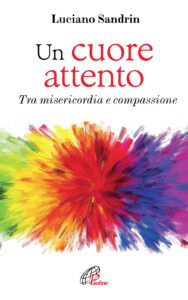 Un cuore attento. Tra misericordia e compa...