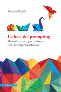 Basi del prompting. Manuale pratico per di...