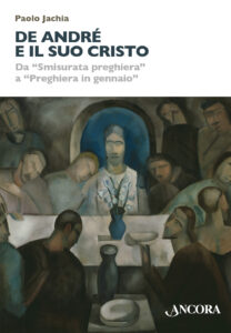 De André e il suo Cristo. Da «Smisurata preghiera» a «Preghiera in gennaio»