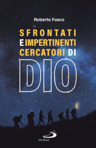 Sfrontati e impertinenti cercatori di Dio