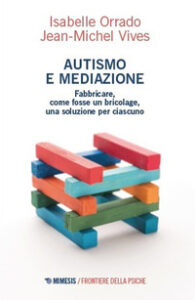 Autismo e mediazione. Fabbricare, come fosse un bricolage, una soluzione per ciascuno