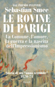 Rovine di Parigi. La Comune, l'amore, la g...