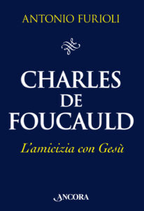 Charles de Foucauld. L'amicizia con Gesù