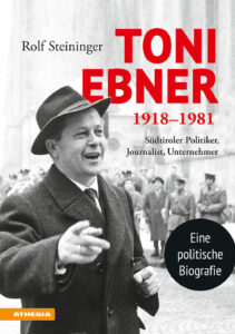 Toni Ebner 1918-1981. Südtiroler Politike...