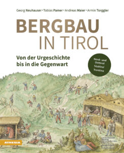 Bergbau in Tirol. Von der Urgeschichte bis...