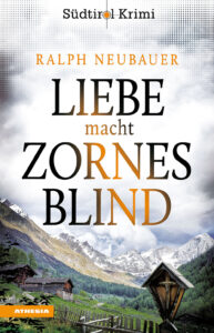Liebe macht zornesblind. Südtirol-Krimi b...