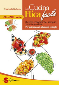 Cucina etica facile. Ricette economiche, s...
