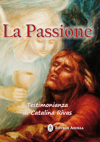 Passione. Testimonianza di Catalina Rivas ...