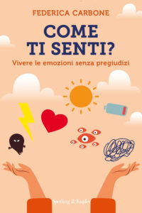 Come ti senti? Vivere le emozioni senza pr...