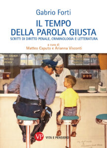 Tempo della parola giusta. Scritti di diritto penale, criminologia e letteratura (Il)