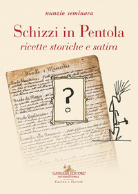 Schizzi in pentola. Ricette storiche e sat...