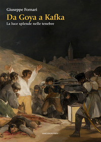 Da Goya a Kafka. La luce splende nelle ten...