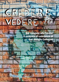 Credere per vedere. Dal Vangelo alla favel...